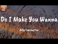 Do I Make You Wanna - Billy Currington (Lyrics)