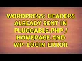 Wordpress Headers already sent in Pluggable php homepage and wp-login error 2 Solutions