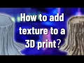 How to add texture to a 3D print