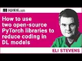 How to use two open-source PyTorch libraries to reduce coding in DL models