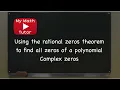 ALEKS Using the rational zeros theorem to find all zeros of a polynomial Complex zeros