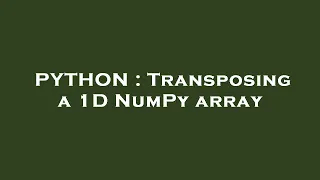 PYTHON Transposing a 1D NumPy array