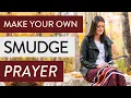 How to make your own Smudge Prayer in 3 easy steps