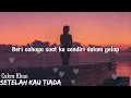 Cakra Khan - Setelah Kau Tiada | Lirik