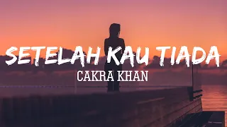 Download Cakra Khan - Setelah Kau Tiada | Lirik MP3