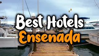 Best Hotels in Ensenada - For Families Couples Work Trips Luxury Budget