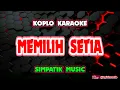 Download Lagu MEMILIH SETIA KARAOKE - SIMPATIK MUSIC @koplokaraooke MP3
