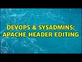 DevOps SysAdmins Apache header editing