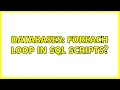 Databases foreach loop in sql scripts 2 Solutions