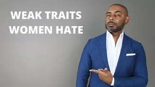 11 Weak Men's Traits Women HATE