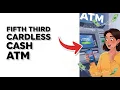 How to Use Fifth Third ATMs Without a Card Cardless Cash Tutorial