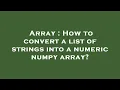 Array How to convert a list of strings into a numeric numpy array