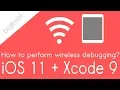 How To Use Wireless iOS App Debugging on Mac Xcode 9 iOS11