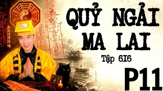 CHUYỆN MA CHÚ 3 DUY | TẬP 616: PHẦN 11: QUỶ NGẢI MA LAI