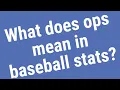 What does ops mean in baseball stats