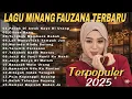 FAUZANA - Lagu Minang Terbaru Full Album Terpopuler 2025 Marindu Rindu Surang - Ciinan Bana Terbaru💯