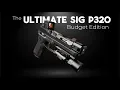 The ULTIMATE Sig P320 Budget Edition