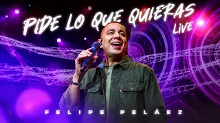 Felipe Peláez - Pide Lo Que Quieras "Live" (Video Oficial)