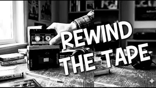 rewind the tape if only we could go back 