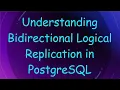 Understanding Bidirectional Logical Replication in PostgreSQL