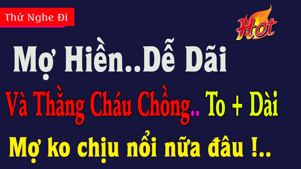 Outline Video Thử Nge 5 phú..t - Mợ Hiền Dễ Dãi.. Truyện Ngắn Tâm Lý Hay 2023