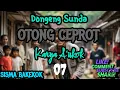 Lagu DONGENG SUNDA OTONG CEPROT PART-07
