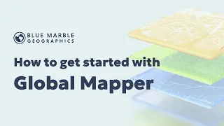Get Started with Global Mapper Introduction to the software