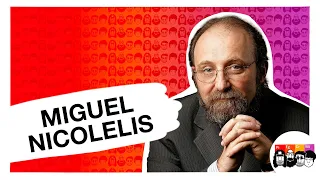 Integrando cérebro e máquinas com Miguel Nicolelis