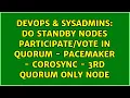 Do Standby nodes in Quorum - Pacemaker