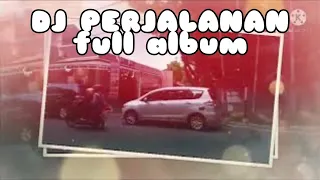 Download DJ PERJALANAN NONSTOP FULL ALBUM- REMIX  PALING ENAK BUAT PERJALANAN MP3