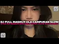 Download Lagu DJ FULL MASHUP OLD CAMPURAN SLOW STYLE PAP RANDOM COCOK BUAT NYANTAI VIRAL TIKTOK TERBARU 2025 !!!