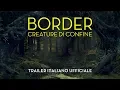 Video di Border - Creature di confine - Trailer Italiano Ufficiale | HD