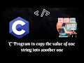 Programming in C C Program to copy the value of one string into another one MUST WATCH