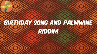  lyrics birthday song and palmwine riddim wurld