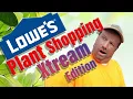 Lowes Plant Shopping Xtream Edition So Many Plants