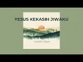 YESUS KEKASIH JIWAKU | FILOSOFI TEDUH