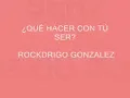 ¿QUE HACER CON TU SER?_ROCKDRIGO GONZALEZ