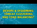 DevOps SysAdmins Tomcat Clustering and Load Balancing 3 Solutions