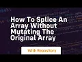 how to splice an array without mutating the original array