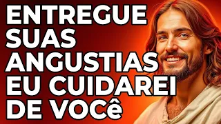 Entrega tuas angustias, Eu te sustentarei – Confia em Mim | Deus te diz isso hoje