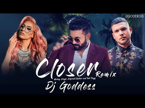 Download MP3 Closer (Remix) | DJ Goddess | Mickey Singh | Dilpreet Dhillon | Tedi Pagg