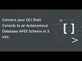 Connect your OCI Shell Console to an Autonomous Database APEX Schema in 3 min