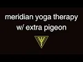 Meridian Yoga Therapy with extra Pigeon