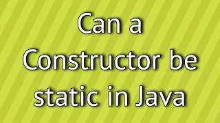 Can a Constructor be static in Java
