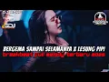 Download Lagu DJ BERGEMA SAMPAI SELAMANYA X LESUNG PIPI BREAKBEAT FULL MELODY TERBARU 2025