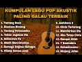 KUMPULAN LAGU POP AKUSTIK PALING GALAU TERBAIK