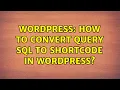 Wordpress How to convert query sql to shortcode in wordpress