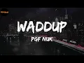 PGF Nuk - Waddup (Lyrics)
