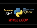 tutorial dasar singkat python bagian ke 7 While Loop