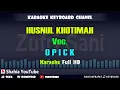 Download Lagu HUSNUL KHOTIMAH | TERANGKANLAH | VOC . OPICK | KARAOKE KN7000